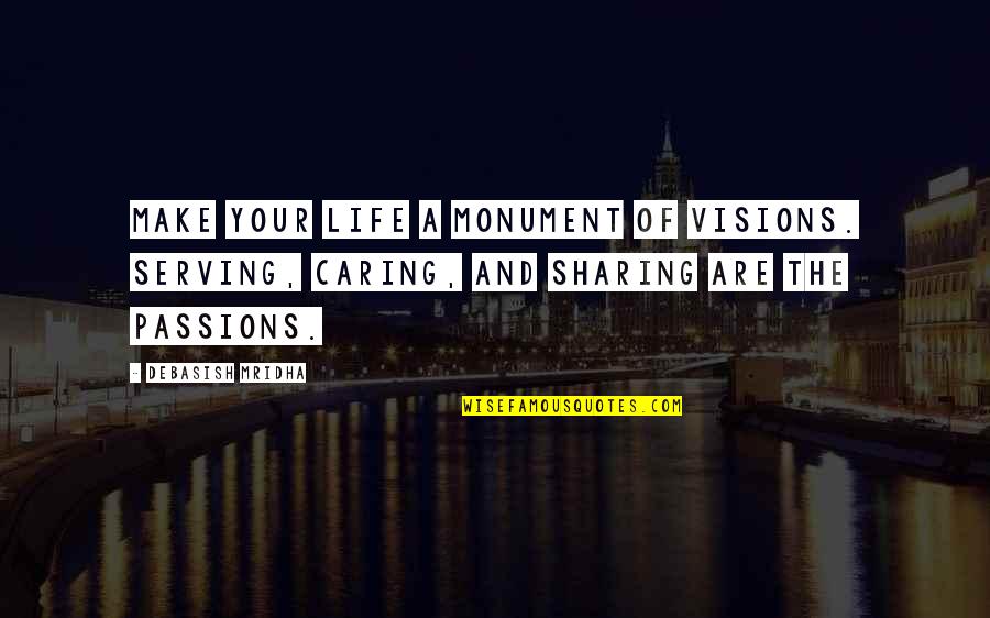 A Caring Quotes By Debasish Mridha: Make your life a monument of visions. Serving,