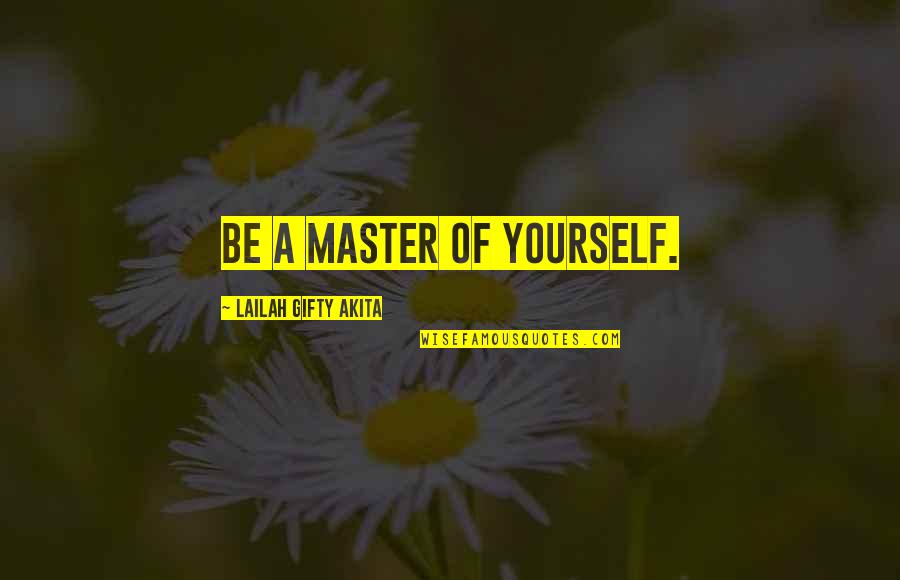 A Caring Quotes By Lailah Gifty Akita: Be a master of yourself.