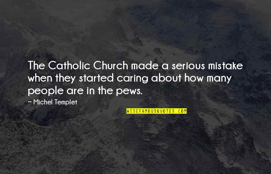 A Caring Quotes By Michel Templet: The Catholic Church made a serious mistake when
