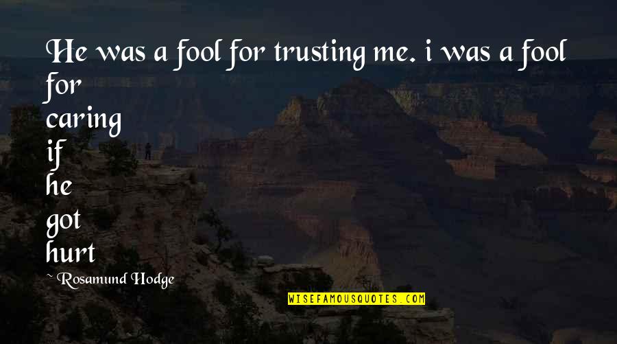 A Caring Quotes By Rosamund Hodge: He was a fool for trusting me. i