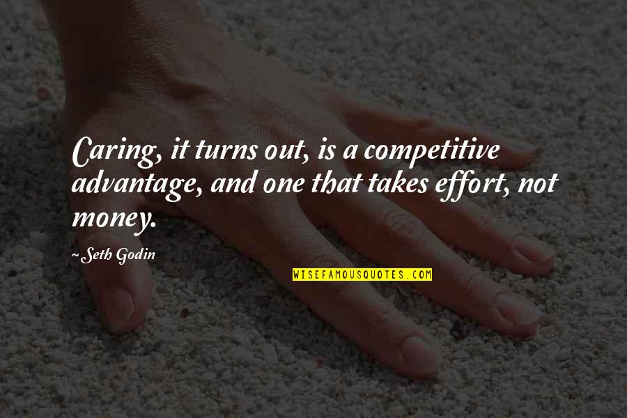 A Caring Quotes By Seth Godin: Caring, it turns out, is a competitive advantage,