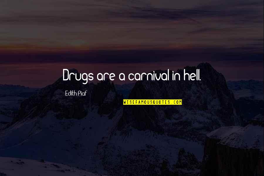 A Carnival Quotes By Edith Piaf: Drugs are a carnival in hell.
