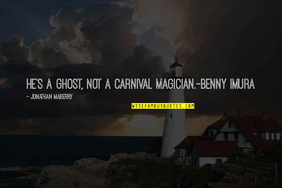 A Carnival Quotes By Jonathan Maberry: He's a ghost, not a carnival magician.-Benny Imura