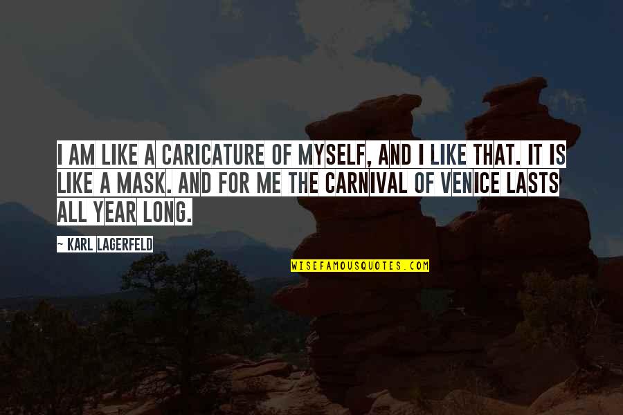 A Carnival Quotes By Karl Lagerfeld: I am like a caricature of myself, and