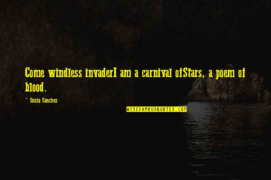 A Carnival Quotes By Sonia Sanchez: Come windless invaderI am a carnival ofStars, a