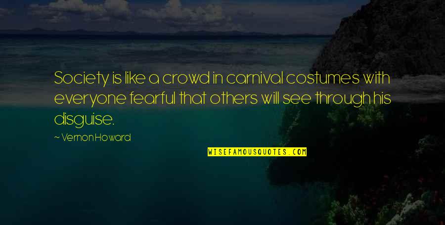 A Carnival Quotes By Vernon Howard: Society is like a crowd in carnival costumes