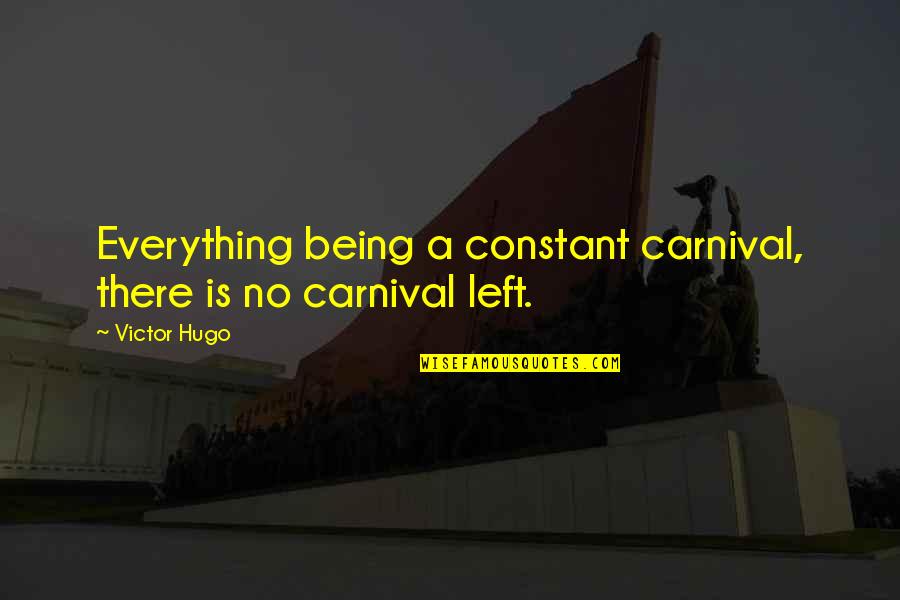 A Carnival Quotes By Victor Hugo: Everything being a constant carnival, there is no