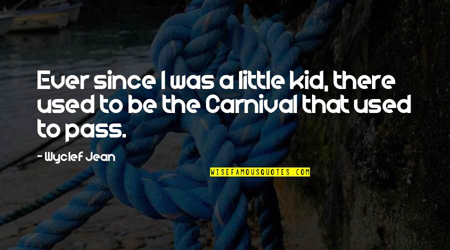 A Carnival Quotes By Wyclef Jean: Ever since I was a little kid, there