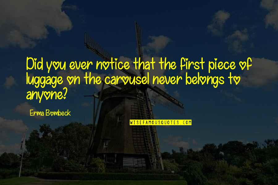 A Carousel Quotes By Erma Bombeck: Did you ever notice that the first piece