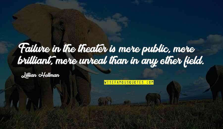 A Carousel Quotes By Lillian Hellman: Failure in the theater is more public, more