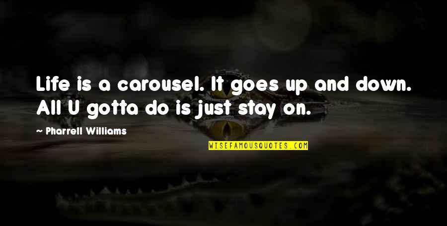 A Carousel Quotes By Pharrell Williams: Life is a carousel. It goes up and