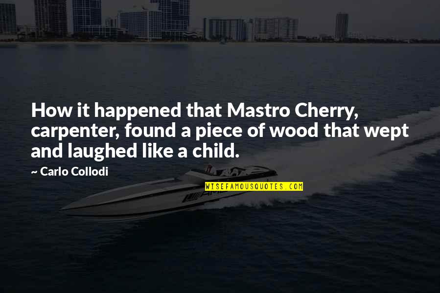 A Carpenter Quotes By Carlo Collodi: How it happened that Mastro Cherry, carpenter, found