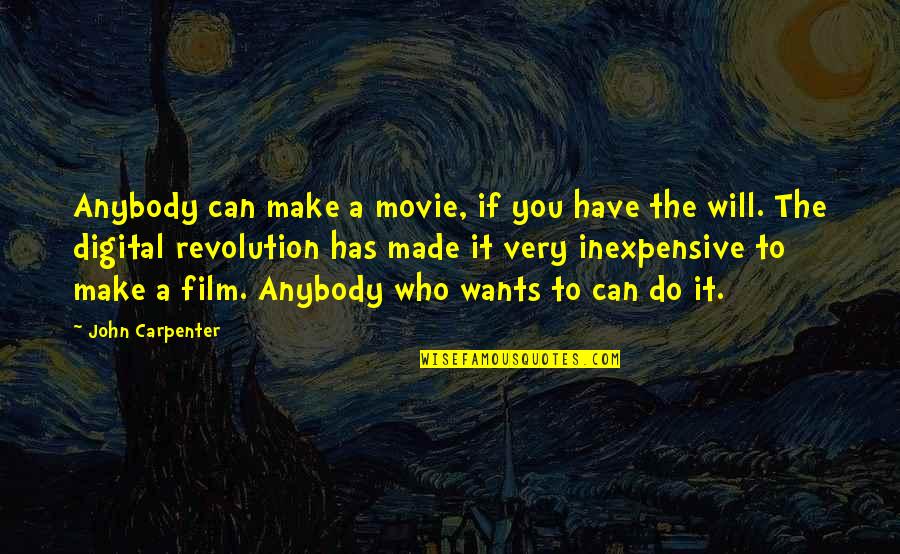 A Carpenter Quotes By John Carpenter: Anybody can make a movie, if you have