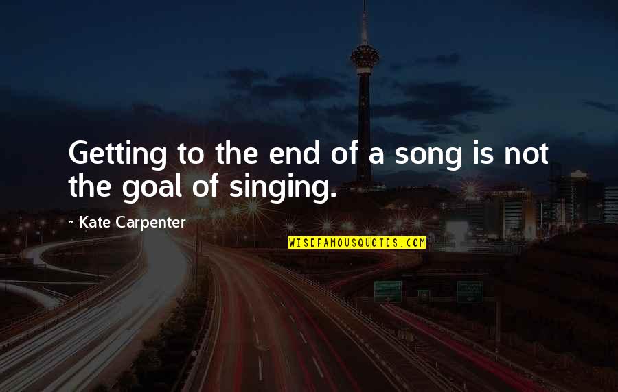 A Carpenter Quotes By Kate Carpenter: Getting to the end of a song is