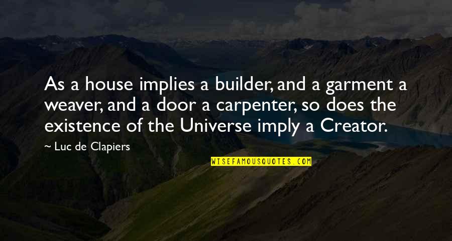 A Carpenter Quotes By Luc De Clapiers: As a house implies a builder, and a