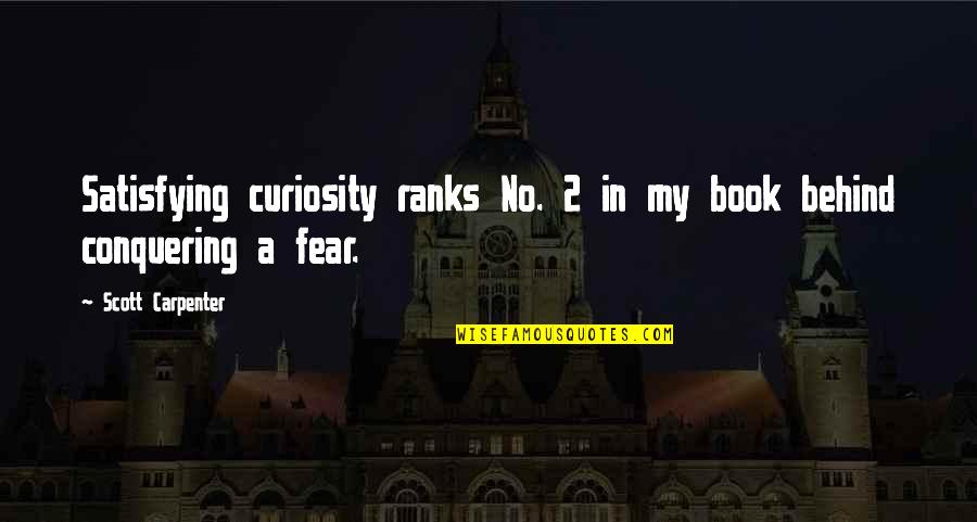 A Carpenter Quotes By Scott Carpenter: Satisfying curiosity ranks No. 2 in my book