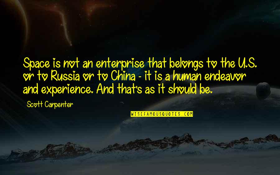 A Carpenter Quotes By Scott Carpenter: Space is not an enterprise that belongs to