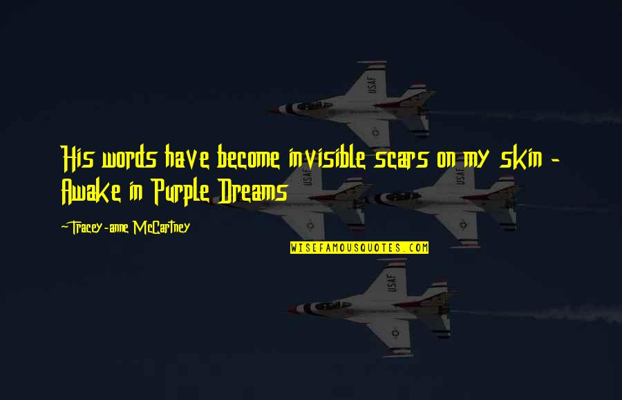 A Carpet Of Purple Flowers Quotes By Tracey-anne McCartney: His words have become invisible scars on my A Carpet Of Purple Flowers Quotes By Tracey-anne McCartney: His words have become invisible scars on my