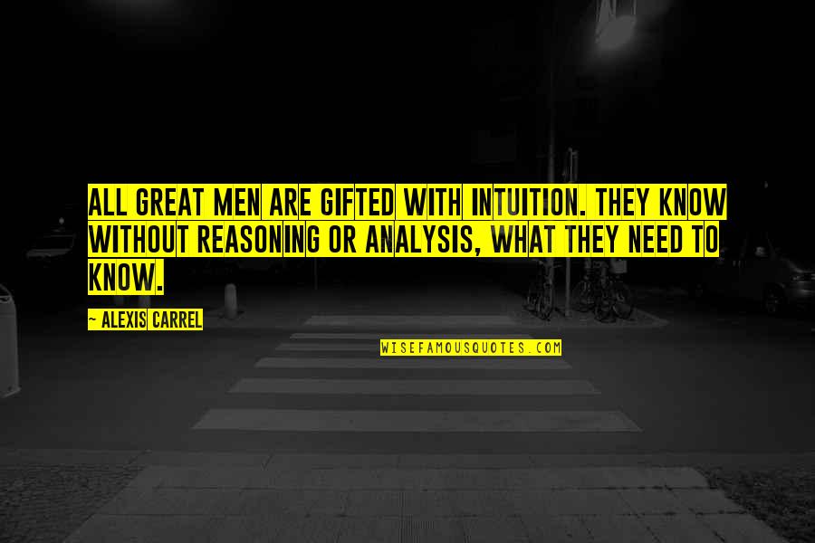 A Carrel Quotes By Alexis Carrel: All great men are gifted with intuition. They