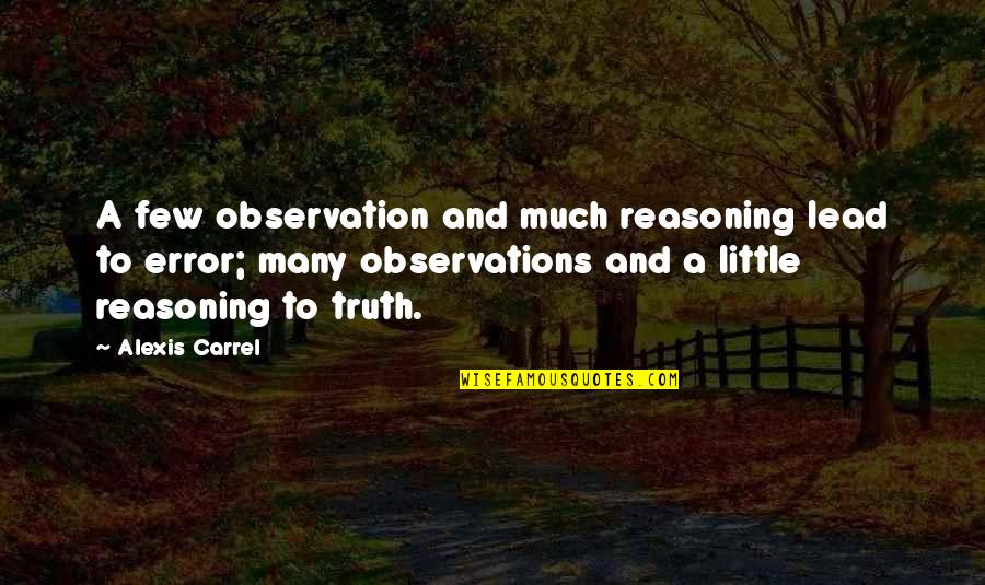 A Carrel Quotes By Alexis Carrel: A few observation and much reasoning lead to