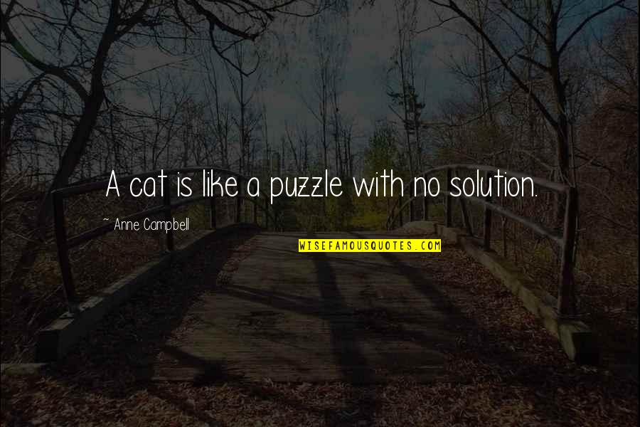 A Cat Quotes By Anne Campbell: A cat is like a puzzle with no