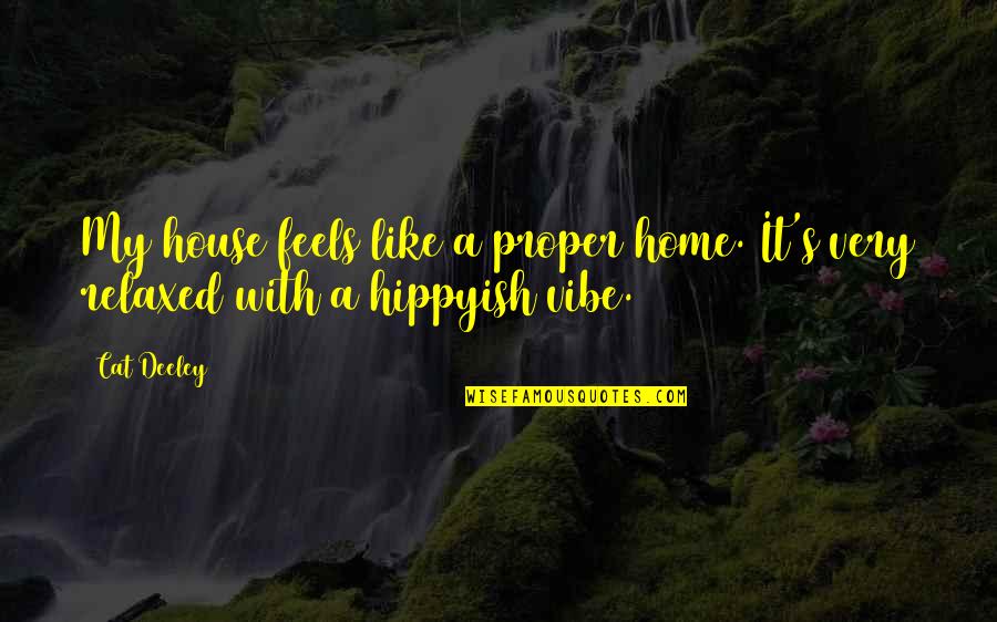 A Cat Quotes By Cat Deeley: My house feels like a proper home. It's