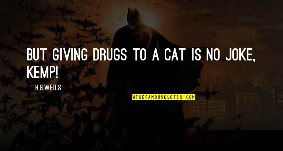 A Cat Quotes By H.G.Wells: But giving drugs to a cat is no