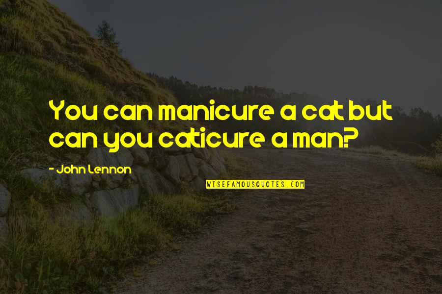 A Cat Quotes By John Lennon: You can manicure a cat but can you