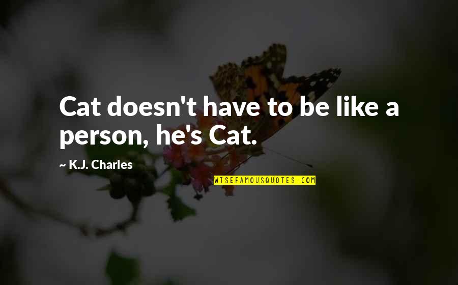 A Cat Quotes By K.J. Charles: Cat doesn't have to be like a person,