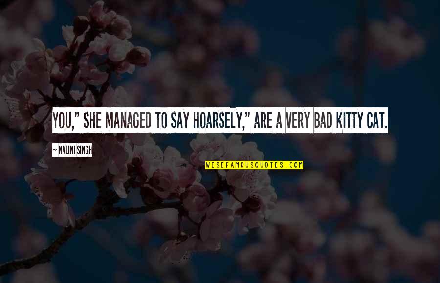 A Cat Quotes By Nalini Singh: You," she managed to say hoarsely," are a