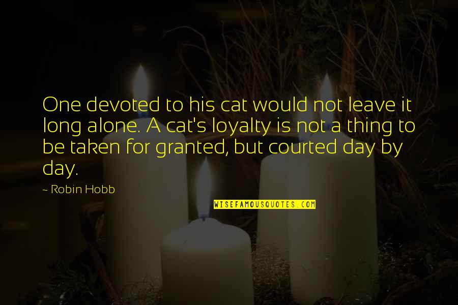 A Cat Quotes By Robin Hobb: One devoted to his cat would not leave