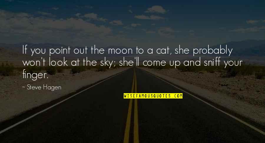 A Cat Quotes By Steve Hagen: If you point out the moon to a