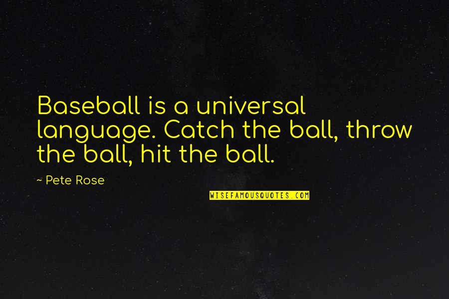 A Catch Quotes By Pete Rose: Baseball is a universal language. Catch the ball,