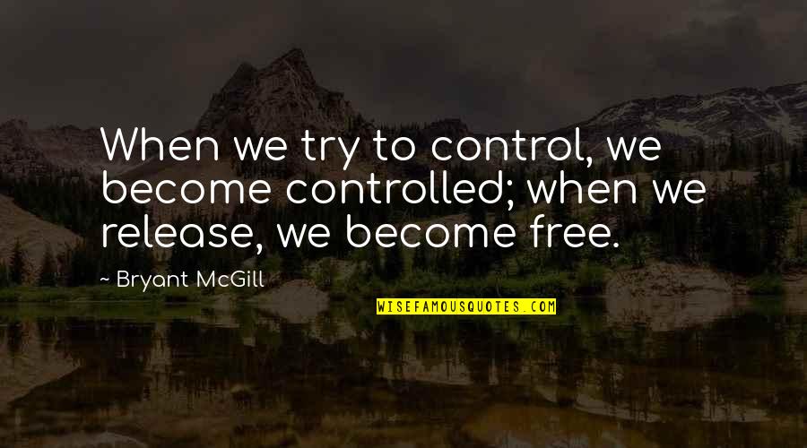 A Cats Death Quotes By Bryant McGill: When we try to control, we become controlled;