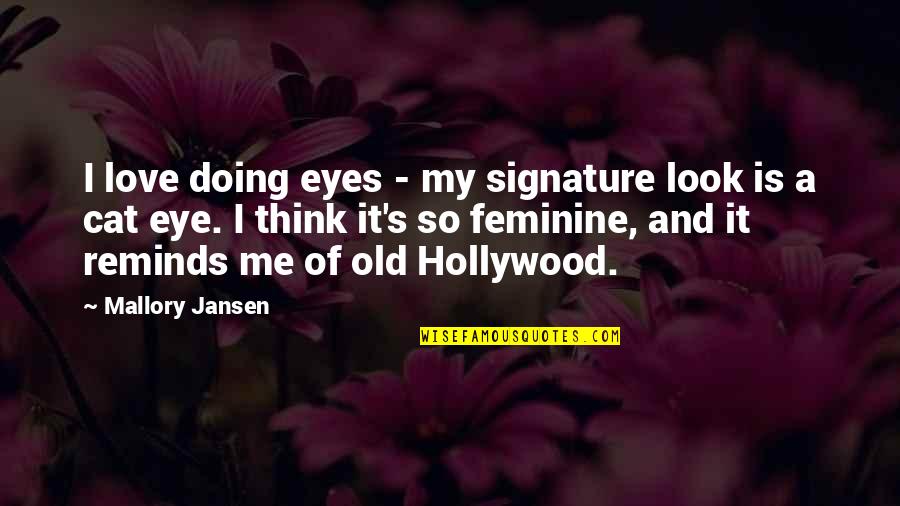 A Cat's Eyes Quotes By Mallory Jansen: I love doing eyes - my signature look