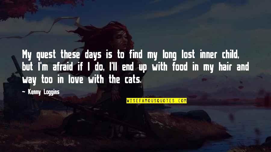 A Cats Love Quotes By Kenny Loggins: My quest these days is to find my