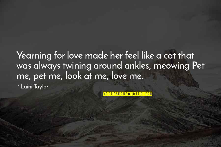 A Cats Love Quotes By Laini Taylor: Yearning for love made her feel like a