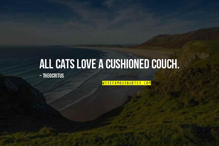 A Cats Love Quotes By Theocritus: All cats love a cushioned couch.