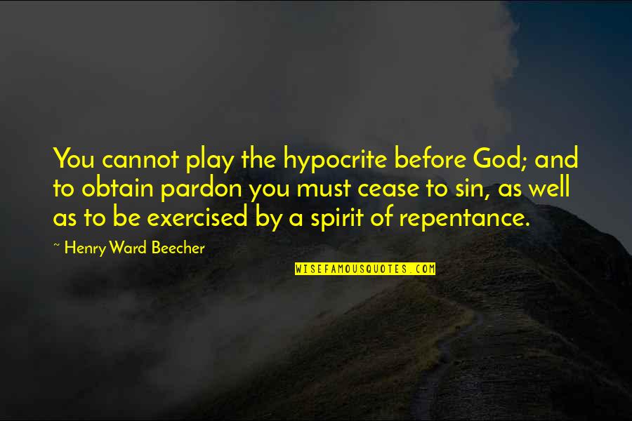 A Cease Quotes By Henry Ward Beecher: You cannot play the hypocrite before God; and A Cease Quotes By Henry Ward Beecher: You cannot play the hypocrite before God; and