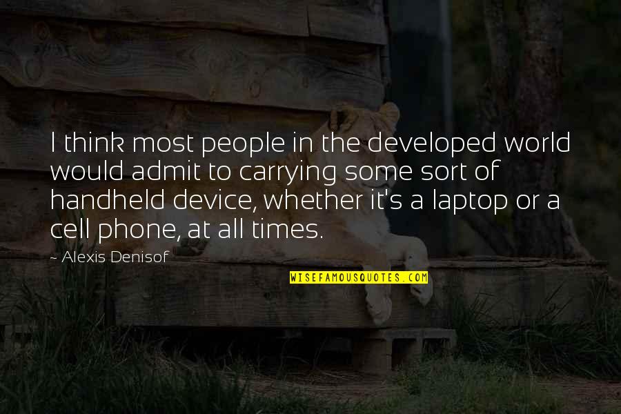 A Cell Phone Quotes By Alexis Denisof: I think most people in the developed world