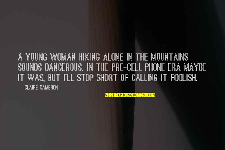 A Cell Phone Quotes By Claire Cameron: A young woman hiking alone in the mountains