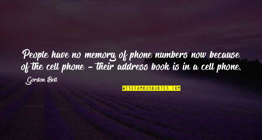 A Cell Phone Quotes By Gordon Bell: People have no memory of phone numbers now