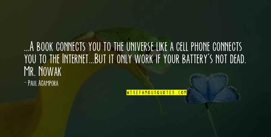 A Cell Phone Quotes By Paul Acampora: ...A book connects you to the universe like A Cell Phone Quotes By Paul Acampora: ...A book connects you to the universe like
