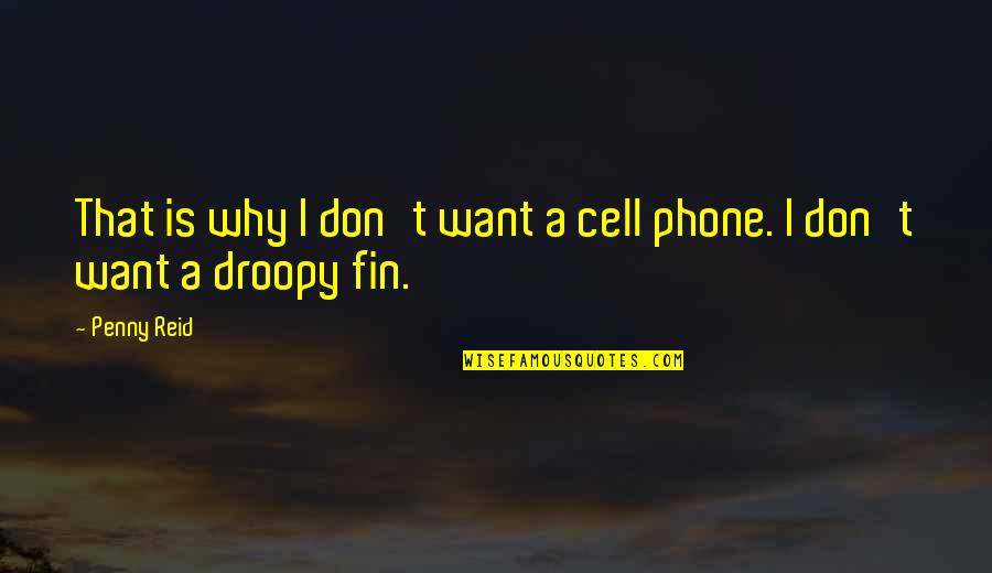 A Cell Phone Quotes By Penny Reid: That is why I don't want a cell