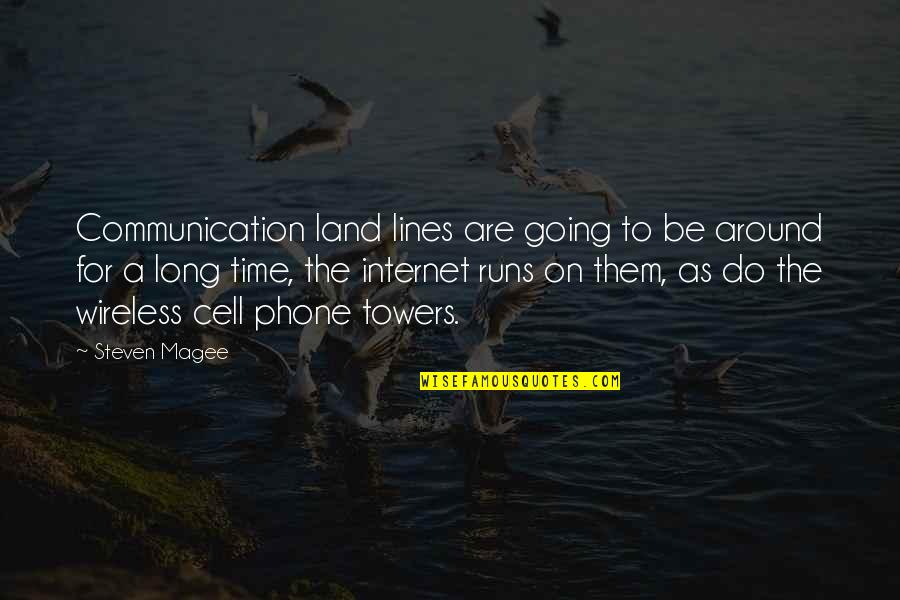 A Cell Phone Quotes By Steven Magee: Communication land lines are going to be around