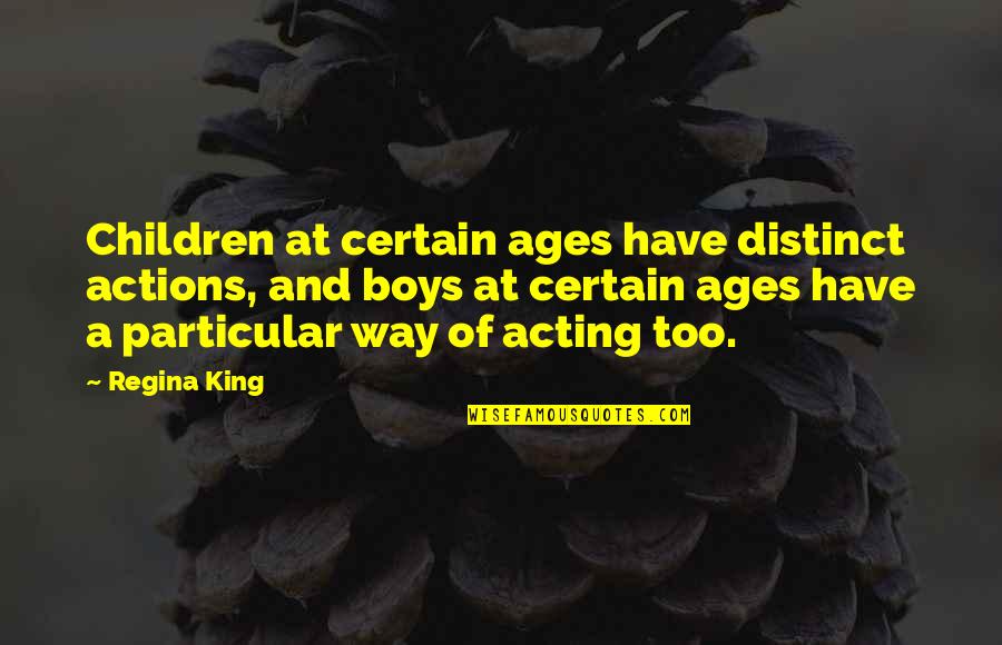A Certain Boy Quotes By Regina King: Children at certain ages have distinct actions, and