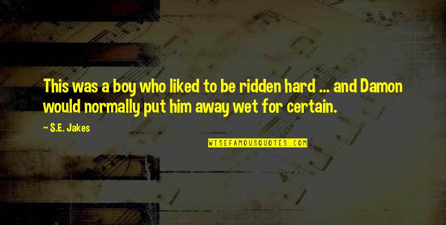 A Certain Boy Quotes By S.E. Jakes: This was a boy who liked to be