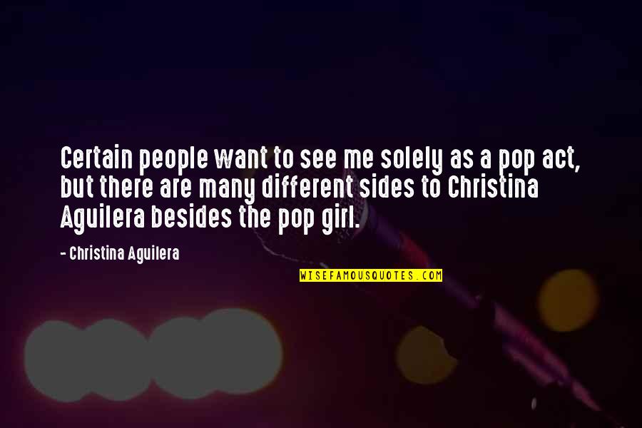 A Certain Girl Quotes By Christina Aguilera: Certain people want to see me solely as A Certain Girl Quotes By Christina Aguilera: Certain people want to see me solely as