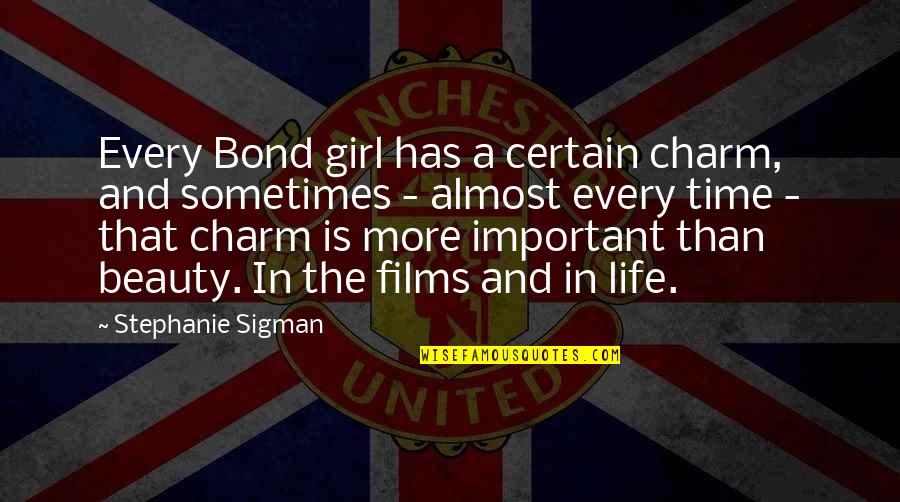 A Certain Girl Quotes By Stephanie Sigman: Every Bond girl has a certain charm, and