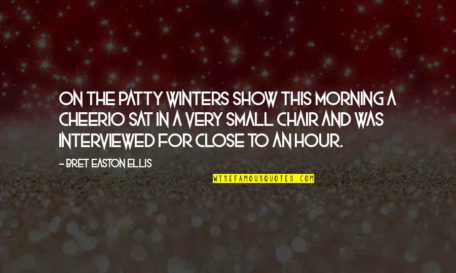 A Chair Quotes By Bret Easton Ellis: On The Patty Winters Show this morning a